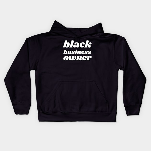 Black Business Owner, Black Owned Business Kids Hoodie by twentysevendstudio